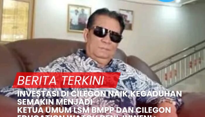 INVESTASI DI CILEGON NAIK,KEGADUHAN SEMAKIN MENJADI  LSM BMPP DAN CILEGON EDUCATION WATCH : PEMKOT CILEGON HARUS AMBIL SIKAP DEMI KEMAJUAN INVESTASI BERKELANJUTAN 