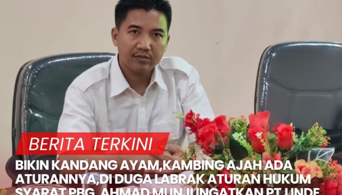 BIKIN KANDANG AYAM,KAMBING AJAH ADA ATURANNYA,DI DUGA LABRAK ATURAN HUKUM SYARAT PBG, AHMAD MUNJI INGATKAN PT.LINDE INDONESIA ( LI ) UNTUK TIDAK UGAL UGALAN LANGGAR ATURAN , KEWAJIBAN PBB SERTA DUGAAN MONOPOLI USAHA