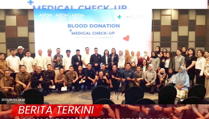 ASTON CILEGON GELAR KEGIATAN DONOR DARAH,BENTUK KEPEDULIAN DAN DUKUNG MISI  KEMANUSIAAN BERSAMA PMI KOTA CILEGON